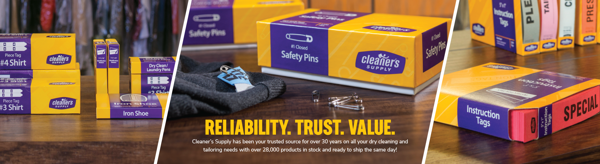 Reliability. Trust. Value. Cleaner's Supply has been your trusted source for over 30 years on all your dry cleaning and tailoring needs with over 28,000 products in stock and ready to ship the same day!